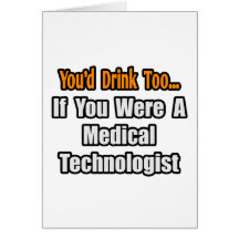 You'd Drink Too...Medical Technologist Cards