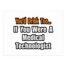 You'd Drink Too...Medical Technologist Postcards