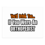 You'd Drink Too...Orthopedist Postcards