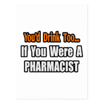 You'd Drink Too...Pharmacist Post Cards