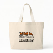You'd Drink Too...Proctologist Bag