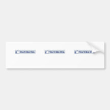 You'll like this bumper stickers