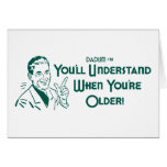 You'll Understand When You're Older (Dadism #51) Card