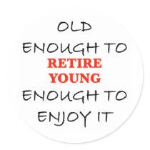 Young Enough to Retire