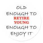 Young Enough to Retire stickers