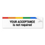Your acceptance is not required bumper sticker