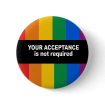 Your acceptance is not required Bumper Sticker Button