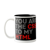 Your are the CSS to my HTML Coffee Mug
