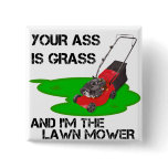 your ass is grass pinback button