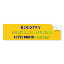 Your Bigotry - You're Bigger Bumper Sticker