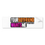 Your Boyfriend Wants Me Bumper Sticker