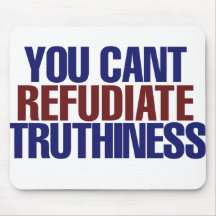 Your Can't refudiate truthiness Mouse Pads