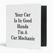 Your Car Is In Good Hands I'm A Car Mechanic 3 Ring Binder