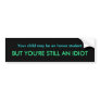 Your child may be an honor student, BUT YOU'RE ... Bumper Stickers