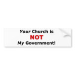 Your Church is NOT My Government bumper stickers
