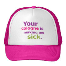 Your cologne is making me sick. mesh hats