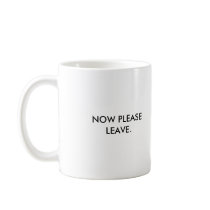 YOUR CONCERNS HAVE BEEN DULY NOTED., NOW PLEASE... COFFEE MUG