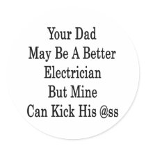 Your Dad May Be a Better Electrician But Mine Can