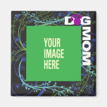 YOUR Dog Mom Square Magnet