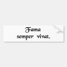 Your fame shall last forever. bumper sticker