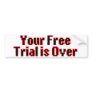 Your Free Trial Is Over Bumper Sticker