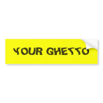 YOUR GHETTO BUMPER STICKER