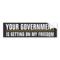 Your Government is Getting on My Freedom Sticker Bumper Sticker