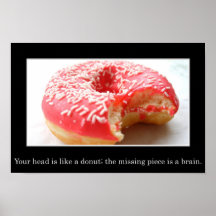 Your head has a hole like a doughnut in it (S) Posters