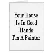 Your House Is In Good Hands I'm A Painter