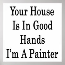 Your House Is In Good Hands I'm A Painter