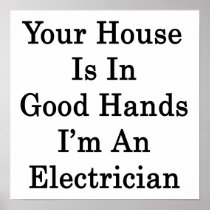 Your House Is In Good Hands I'm An Electrician