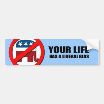 Your Life has a liberal bias Bumper Sticker