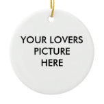 YOUR LOVERS PICTUR EHERE ornaments