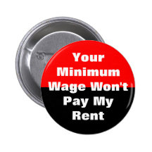 your minimum wage won't pay my rent pinback button