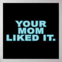 Your Mom Liked It Poster
