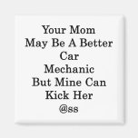 Your Mom May Be A Better Car Mechanic But Mine Ca Magnet