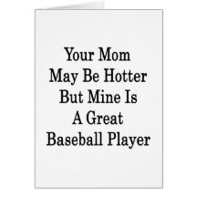 Your Mom May Be Hotter But Mine Is A Great Basebal Card