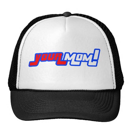 your mom trucker hat