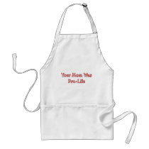 Your mom was pro life aprons