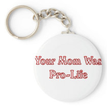 Your mom was pro life key chain