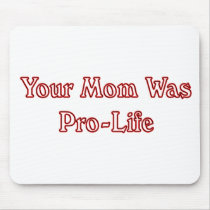 Your mom was pro life mousepads
