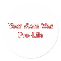 Your mom was pro life sticker