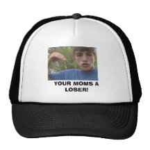 YOUR MOMS A LOSER! HATS