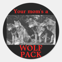 Your mom's a WOLF PACK Round Sticker