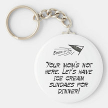 Your Mom's Not Here Key Chain