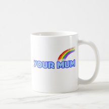 Your Mum Coffee Mugs