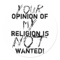 Your opinion of my religion is NOT wanted! Sticker