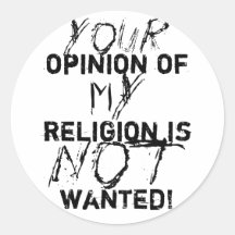 Your opinion of my religion is NOT wanted! Sticker