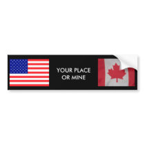 YOUR PLACE OR MINE Canada,USA flags bumper sticker