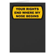 Your rights end where my nose begins card